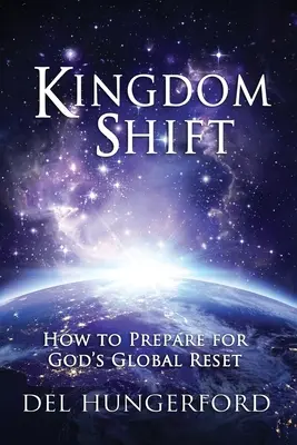 Posun kráľovstva: Ako sa pripraviť na Boží globálny reset - Kingdom Shift: How to Prepare for God's Global Reset