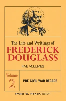 Život a spisy Fredericka Douglassa, zväzok 2: desaťročie pred občianskou vojnou - The Life and Writings of Frederick Douglass, Volume 2: The Pre-Civil War Decade