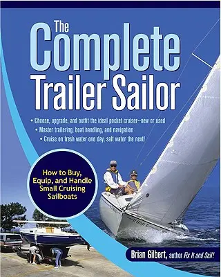 Kompletný prívesný námorník: Ako kúpiť, vybaviť a ovládať malú cestovnú plachetnicu - The Complete Trailer Sailor: How to Buy, Equip, and Handle Small Cruising Sailboats