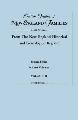 Anglický pôvod rodín v Novom Anglicku, z Historického a genealogického registra Nového Anglicka. Druhá séria v troch zväzkoch. Druhý zväzok - English Origins of New England Families, from the New England Historical and Genealogical Register. Second Series, in Three Volumes. Volume II