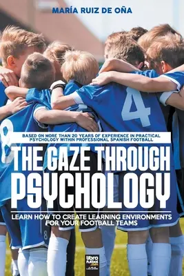 Pohľad cez psychológiu: Naučte sa, ako vytvoriť vzdelávacie prostredie pre vaše futbalové tímy - The Gaze Through Psychology: Learn How to Create Learning Environments for Your Football Teams