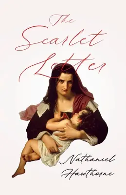 Šarlátové písmeno; s úvodnou kapitolou od Georgea Edwarda Woodberryho - The Scarlet Letter;With an Introductory Chapter by George Edward Woodberry