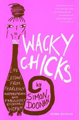 Šialené baby: Životné lekcie od nebojácne nevhodných a báječne výstredných žien - Wacky Chicks: Life Lessons from Fearlessly Inappropriate and Fabulously Eccentric Women