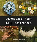 Šperky na všetky ročné obdobia: 24 návrhov z korálok a drôtu inšpirovaných prírodou - Jewelry for All Seasons: 24 Bead and Wire Designs to Make, Inspired by Nature