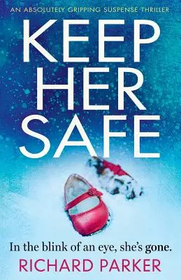Udržte ju v bezpečí: Absolútne strhujúci thriller s napätím - Keep Her Safe: An absolutely gripping suspense thriller
