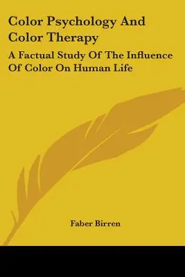Psychológia farieb a farebná terapia: Farebná psychológia a psychológia: faktografická štúdia o vplyve farieb na ľudský život - Color Psychology and Color Therapy: A Factual Study of the Influence of Color on Human Life