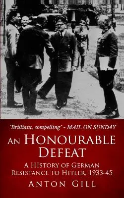 Čestná porážka: A History of German Resistance to Hitler, 1933-1945 - An Honourable Defeat: A History of German Resistance to Hitler, 1933-1945