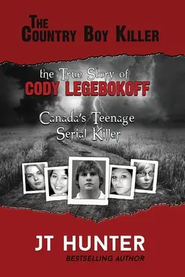 Vrah vidieckeho chlapca: Na stope Codyho Legebokoffa, kanadského sériového vraha tínedžerov - The Country Boy Killer: The True Story of Cody Legebokoff, Canada's Teenage Serial Killer