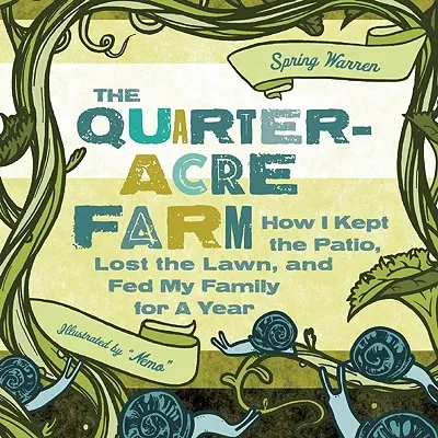Štvrťhektárová farma: Ako som si udržal terasu, stratil trávnik a rok živil rodinu - The Quarter-Acre Farm: How I Kept the Patio, Lost the Lawn, and Fed My Family for a Year