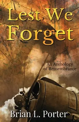 Aby sme nezabudli: Antológia spomienok - Lest We Forget: An Anthology Of Remembrance