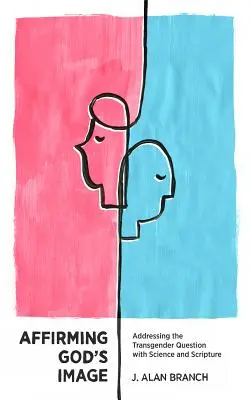 Potvrdzovanie Božieho obrazu: Veda a Sväté písmo: riešenie otázky transrodovosti - Affirming God's Image: Addressing the Transgender Question with Science and Scripture