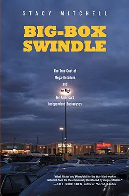 Podvod s veľkými škatuľami: Skutočné náklady na megaobchody a boj za americké nezávislé podniky - Big-Box Swindle: The True Cost of Mega-Retailers and the Fight for America's Independent Businesses