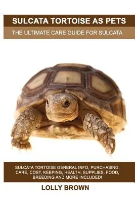 Želva Sulcata ako domáce zvieratko: Želva Sulcata Všeobecné informácie, nákup, starostlivosť, náklady, chov, zdravie, zásoby, krmivo, chov a ďalšie informácie! Na - Sulcata Tortoise as Pets: Sulcata Tortoise General Info, Purchasing, Care, Cost, Keeping, Health, Supplies, Food, Breeding and More Included! Th