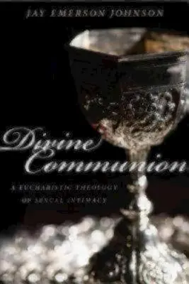 Božské spoločenstvo: Eucharistická teológia sexuálnej intimity - Divine Communion: A Eucharistic Theology of Sexual Intimacy