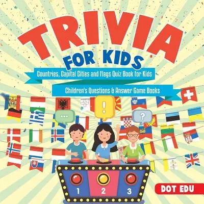 Zaujímavosti pre deti Krajiny, hlavné mestá a vlajky Kvízová kniha pre deti Detské knihy otázok a odpovedí - Trivia for Kids Countries, Capital Cities and Flags Quiz Book for Kids Children's Questions & Answer Game Books