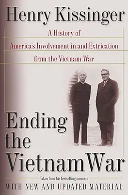 Ukončenie vojny vo Vietname: História americkej účasti vo vojne vo Vietname a jej ukončenie - Ending the Vietnam War: A History of America's Involvement in and Extrication from the Vietnam War