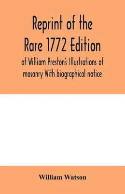 Reprint vzácneho vydania knihy Williama Prestona Ilustrácie murárstva z roku 1772 so životopisnou poznámkou - Reprint of the rare 1772 edition of William Preston's Illustrations of masonry With biographical notice