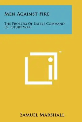 Muži proti ohňu: Problém bojového velenia vo vojne budúcnosti - Men Against Fire: The Problem Of Battle Command In Future War