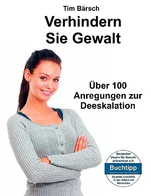 Verhindern Sie Gewalt: ber 100 Anregungen zur Deeskalation