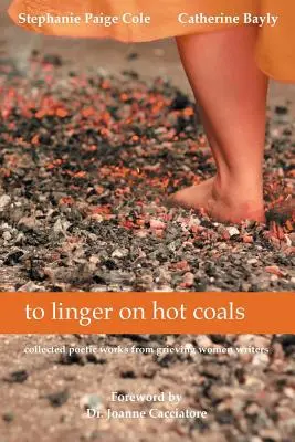 Zotrvávať na žeravom uhlí: súbor básnických diel od smútiacich spisovateliek - to linger on hot coals: collected poetic works from grieving women writers