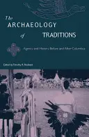 Archeológia tradícií: Agentúra a história pred a po Kolumbovi - The Archaeology of Traditions: Agency and History Before and After Columbus