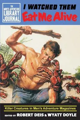 I Watched Them Eat Me Alive: Killer Creatures in Men's Adventure Magazines (Zabijácke tvory v dobrodružných časopisoch pre mužov) - I Watched Them Eat Me Alive: Killer Creatures in Men's Adventure Magazines