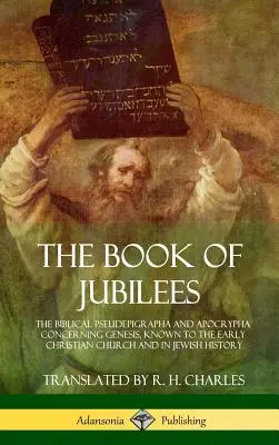 Kniha Jubileí: Biblické pseudepigrafy a apokryfy týkajúce sa knihy Genezis, známe ranokresťanskej cirkvi a židovskej histórii - The Book of Jubilees: The Biblical Pseudepigrapha and Apocrypha Concerning Genesis, Known to the Early Christian Church and in Jewish Histor