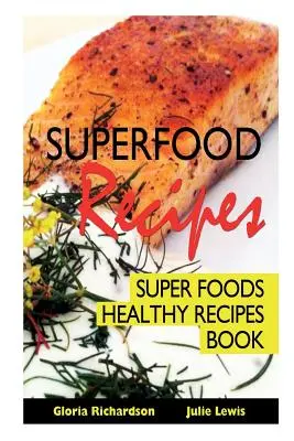 Superpotravinové recepty: Kniha: Superpotraviny Zdravé recepty - Superfood Recipes: Super Foods Healthy Recipes Book
