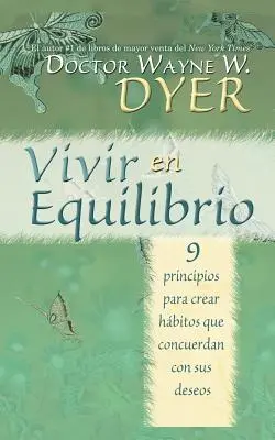 Vivir En Equilibrio (Byť v rovnováhe): 9 Principios Para Crear Habitos Que Concuerden Con Sus Deseos (9 princípov, ako si vytvoriť návyky, ktoré sú v súlade s túžbami) - Vivir En Equilibrio (Being in Balance): 9 Principios Para Crear Habitos Que Concuerden Con Sus Deseos