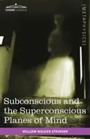 Podvedomie a nadvedomie mysle - Subconscious and the Superconscious Planes of Mind