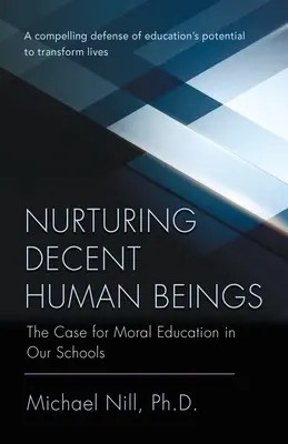 Výchova slušných ľudských bytostí: The Case for Moral Education in Our Schools (Prípad pre morálnu výchovu v našich školách) - Nurturing Decent Human Beings: The Case for Moral Education in Our Schools