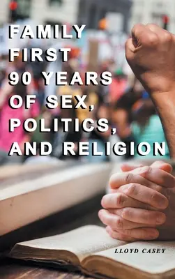 Rodina na prvom mieste 90 rokov sexu, politiky a náboženstva - Family First 90 Years Of Sex, Politics, and Religion