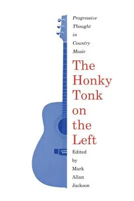Honky Tonk na ľavej strane: Progresívne myšlienky v country hudbe - The Honky Tonk on the Left: Progressive Thought in Country Music