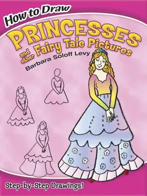 Ako nakresliť princezné a iné rozprávkové obrázky - How to Draw Princesses and Other Fairy Tale Pictures