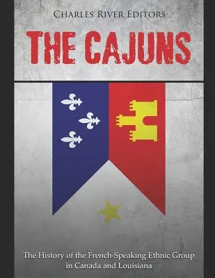 Cajuni: Cajungovia: dejiny francúzsky hovoriaceho etnika v Kanade a Louisiane - The Cajuns: The History of the French-Speaking Ethnic Group in Canada and Louisiana