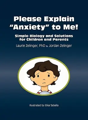 Vysvetlite mi, prosím, úzkosť! Jednoduchá biológia a riešenia pre deti a rodičov - Please Explain Anxiety to Me! Simple Biology and Solutions for Children and Parents