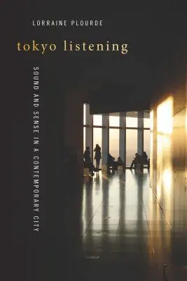 Tokijské počúvanie: Zvuk a zmysel v súčasnom meste - Tokyo Listening: Sound and Sense in a Contemporary City