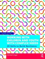 Práca s deťmi a mládežou s komplexnými potrebami: 20 zručností na budovanie odolnosti - Working with Children and Youth with Complex Needs: 20 Skills to Build Resilience