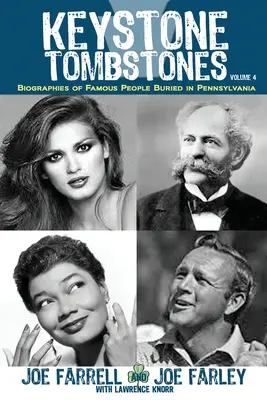 Keystone Tombstones - zväzok 4: Životopisy slávnych ľudí pochovaných v Pensylvánii - Keystone Tombstones - Volume 4: Biographies of Famous People Buried in Pennsylvania