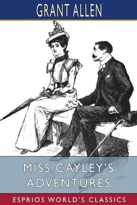 Dobrodružstvá slečny Cayleyovej (Esprios Classics) - Miss Cayley's Adventures (Esprios Classics)
