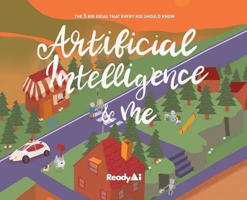 Umelá inteligencia a ja (špeciálne vydanie): 5 veľkých myšlienok, ktoré by malo poznať každé dieťa - Artificial Intelligence & Me (Special Edition): The 5 Big Ideas That Every Kid Should Know