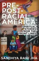 Pre-Post-Racial America: Duchovné príbehy z prvej línie - Pre-Post-Racial America: Spiritual Stories from the Front Lines