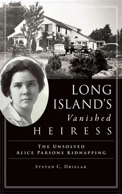 Zmiznutá dedička z Long Islandu: Nevyriešený únos Alice Parsonsovej - Long Island's Vanished Heiress: The Unsolved Alice Parsons Kidnapping