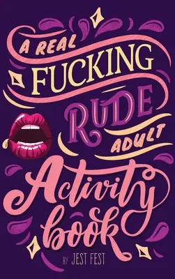 Skutočne skurvená kniha aktivít pre dospelých: Neslušné hlavolamy a hádanky pre dospelých - A Real Fucking Rude Adult Activity Book: Naughty Brainteasers and Puzzles for Adults