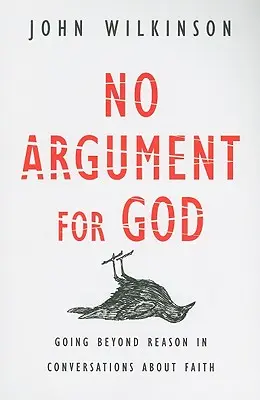 Žiadny argument pre Boha: V rozhovoroch o viere prekračujeme hranice rozumu. - No Argument for God: Going Beyond Reason in Conversations about Faith