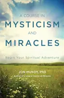 Kurz mystiky a zázrakov: Začnite svoje duchovné dobrodružstvo - A Course in Mysticism and Miracles: Begin Your Spiritual Adventure