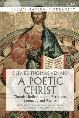 Poetický Kristus: Toistické úvahy o Písme, jazyku a realite: Christos Christus: Christos Christus: Thomistické úvahy o Písme, jazyku a realite - A Poetic Christ: Thomist Reflections on Scripture, Language and Reality