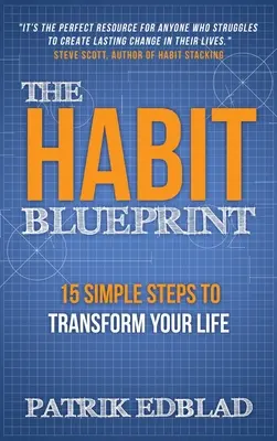 Plán návykov: 15 jednoduchých krokov na premenu vášho života - The Habit Blueprint: 15 Simple Steps to Transform Your Life