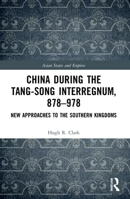 Čína počas obdobia medzi Tchangom a Sungom, 878 - 978: Nové prístupy k južným kráľovstvám - China during the Tang-Song Interregnum, 878-978: New Approaches to the Southern Kingdoms