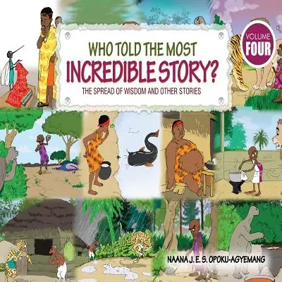 Kto vyrozprával ten najneuveriteľnejší príbeh: Šírenie múdrosti a iné príbehy - Who Told the Most Incredible Story: Vol 4. the Spread of Wisdom and Other Stories